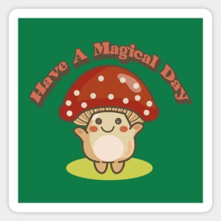 have a magical day (magic mushroom) Sticker
